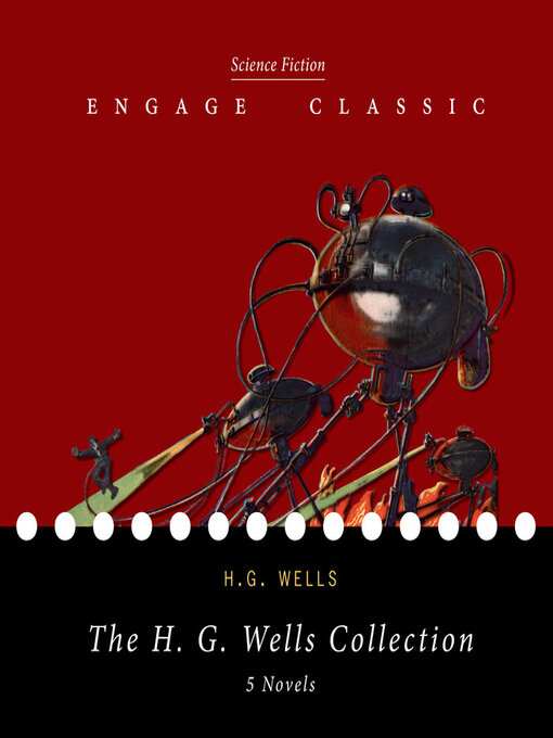 Title details for The H. G. Wells Collection--5 Novels (The Time Machine, the Island of Dr. Moreau, the Invisible Man, the War of the Worlds, and the First Men in the Moon) by H. G. Wells - Available